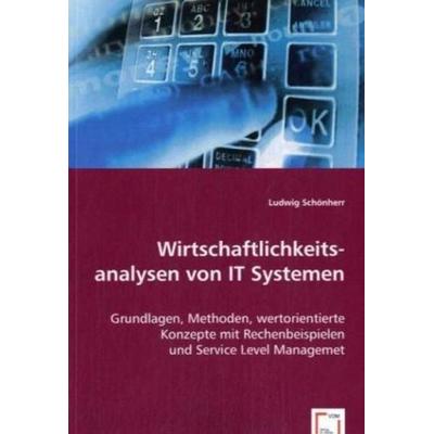 Schönherr, L: Wirtschaftlichkeits-analysen von IT Systemen, Taschenbuch von Ludwig Schönherr, VDM, 978-3-8364-9190-7