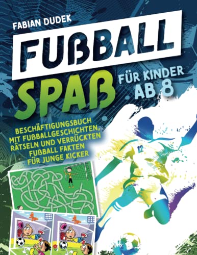Fabian Dudek - Fußball Spaß für Kinder ab 8: Beschäftigungsbuch mit Fußballgeschichten, Rätseln und verrückten Fußball Fakten für junge Kicker - Preis vom 10.10.2026 11:48:34 h