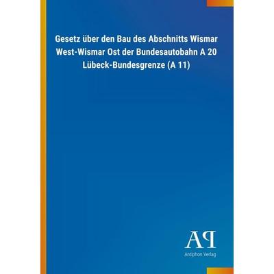 Gesetz über den Bau des Abschnitts Wismar West-Wismar Ost de, Taschenbuch von Antiphon Verlag, Antiphon, 978-3-7314-1389-9
