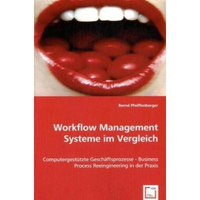 Pfeiffenberger, B: Workflow Management Systeme im Vergleich, Taschenbuch von Bernd Pfeiffenberger, VDM, 978-3-639-05161-2