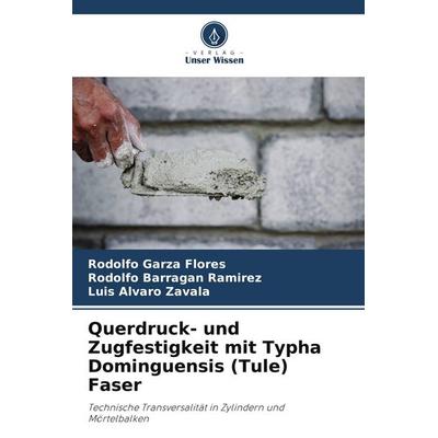 Querdruck- und Zugfestigkeit mit Typha Dominguensis (Tule) Faser, Taschenbuch von Rodolfo Garza Flores,Rodolfo Barragán Ramírez,Luis Alvaro Zavala,
