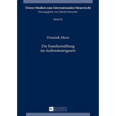 Die Familienstiftung im Außensteuergesetz, Gebundene Ausgabe von Dominik Monz, Peter Lang GmbH, Internationaler Verlag der Wissenschaften,