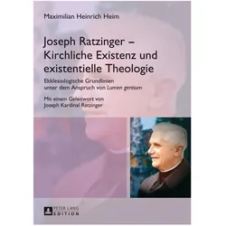 Joseph Ratzinger - Kirchliche Existenz und existentielle Theologie, Fachbücher von Maximilian Heinrich Heim
