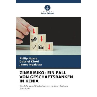 ZINSRISIKO: EIN FALL VON GESCHÄFTSBANKEN IN KENIA, Taschenbuch von Philip Ngare,Gabriel Kirori,James Ngalawa, Verlag Unser Wissen, 978-620-6-00372-4