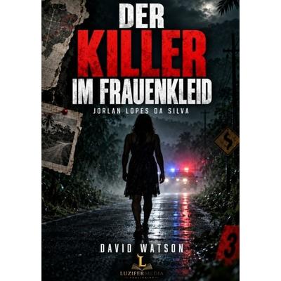 Der Killer im Frauenkleid, Taschenbuch von David Watson, LuziferMedia, 978-3-676-14011-9