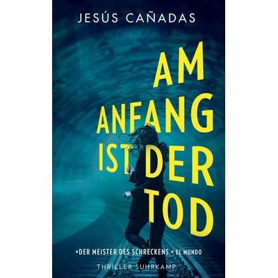 Am Anfang ist der Tod, Taschenbuch von Jesús Cañadas, Suhrkamp