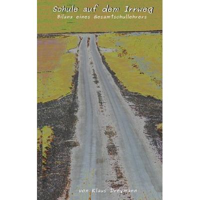 Schule auf dem Irrweg, Taschenbuch von Klaus Dreymann, BoD – Books on Demand, 978-3-7504-6211-3