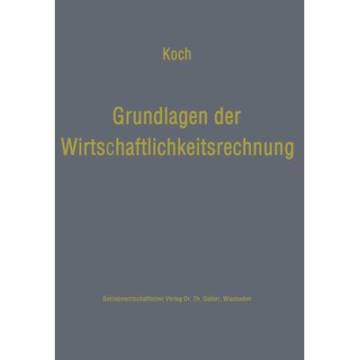 Grundlagen der Wirtschaftlichkeitsrechnung, Taschenbuch von Helmut Koch, Betriebswirtschaftlicher Verlag Gabler, 978-3-663-02081-3