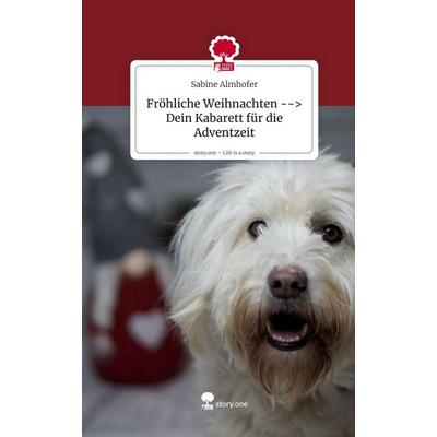 Fröhliche Weihnachten --> Dein Kabarett für die Adventzeit. Life is a Story - story.one, Gebundene Ausgabe von Sabine Almhofer, Storylution,