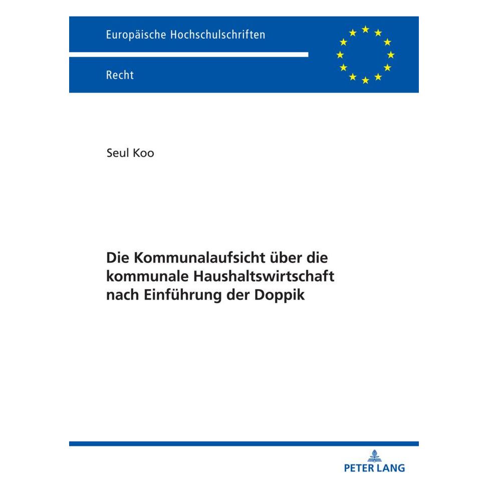 Peter Lang Die Kommunalaufsicht über die kommunale Haushaltswirtschaft nach Einführung der Doppik (Deutsch, Softcover, Seul Koo) (56849789)