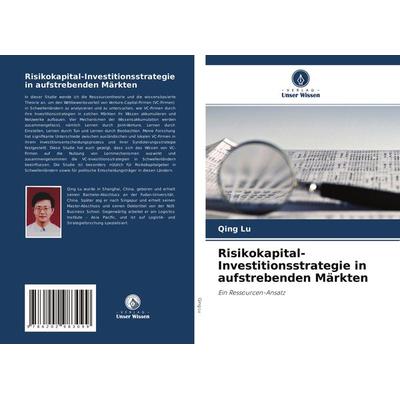 Risikokapital-Investitionsstrategie in aufstrebenden Märkten, Taschenbuch von Qing Lu, Verlag Unser Wissen, 978-620-2-98309-9