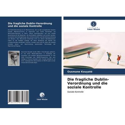 Die fragliche Dublin-Verordnung und die soziale Kontrolle, Taschenbuch von Ousmane Kouyaté, Verlag Unser Wissen, 978-620-3-63936-0