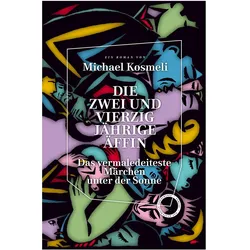 Die zwei und vierzig jährige Äffin. Das vermaledeiteste Märchen unter der Sonne, Belletristik von Kosmeli Michael, Dirk Sangmeister