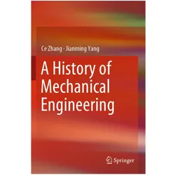 A History of Mechanical Engineering, Fachbücher von Ce Zhang, Jianming Yang