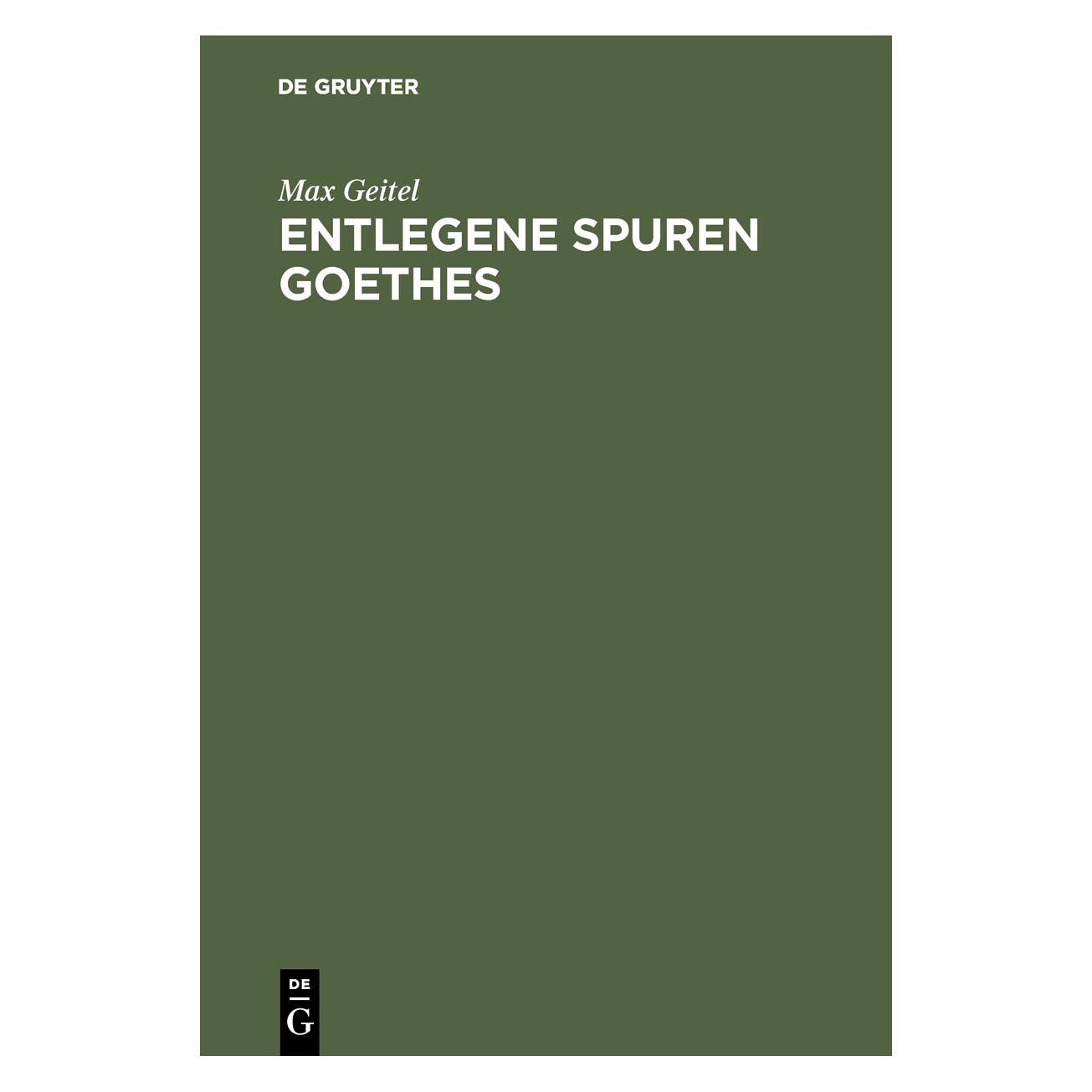 De Gruyter Geitel:Entlegene Spuren Goethes (67826656)