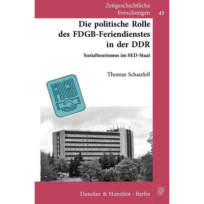Die politische Rolle des FDGB-Feriendienstes in der DDR., Taschenbuch von Thomas Schaufuss, Duncker & Humblot, 978-3-428-13621-6