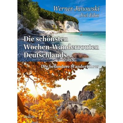Die schönsten Wochen-Wanderrouten Deutschlands - Der besondere Wanderführer, Taschenbuch von Werner Janowski,Joel Edos, Verlag DeBehr,