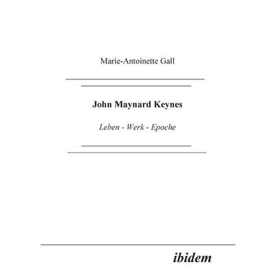 Gall, M: John Maynard Keynes. Leben - Werk - Epoche, Taschenbuch von Marie A. Gall, Ibidem, 978-3-89821-157-4