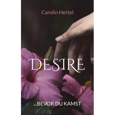 Desire, Taschenbuch von Carolin Hertel, BoD – Books on Demand