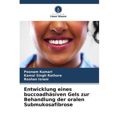 Entwicklung eines buccoadhäsiven Gels zur Behandlung der oralen Submukosafibrose, Taschenbuch von Poonam Kumari,Kamal Singh Rathore,Roshan Israni,
