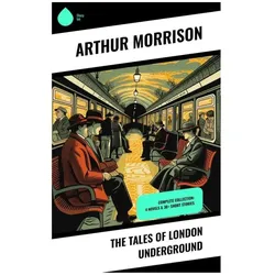 The Tales of London Underground, Belletristik von Arthur Morrison
