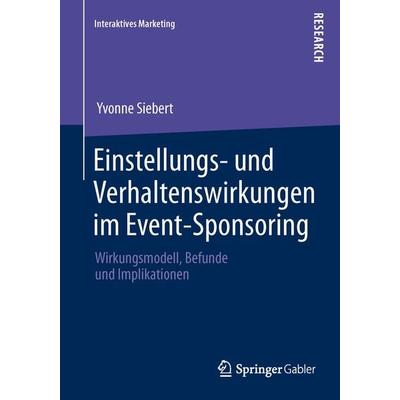 Einstellungs- und Verhaltenswirkungen im Event-Sponsoring, Taschenbuch von Yvonne Siebert, Springer Fachmedien Wiesbaden GmbH, 978-3-658-02937-1