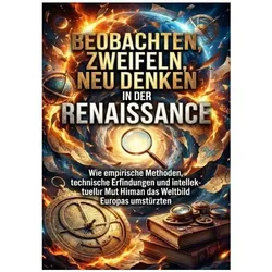 Beobachten, Zweifeln, Neu Denken in der Renaissance, Sachbücher von Oliver Reuter