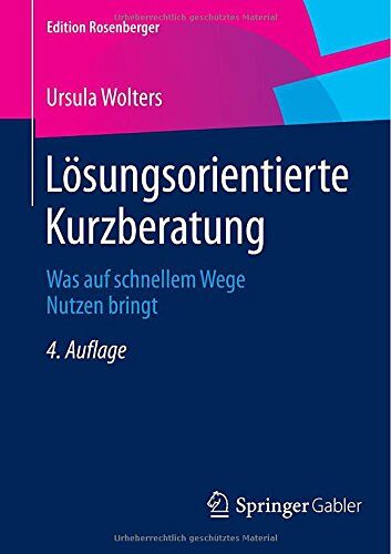 Ursula Wolters - Lösungsorientierte Kurzberatung: Was auf schnellem Wege Nutzen bringt (Edition Rosenberger) - Preis vom 12.10.2026 11:37:12 h