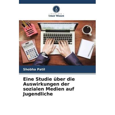 Eine Studie über die Auswirkungen der sozialen Medien auf Jugendliche, Taschenbuch von Shobha Patil, Verlag Unser Wissen, 978-620-5-18925-2