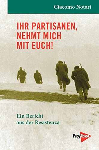 Giacomo Notari - Ihr Partisanen, nehmt mich mit Euch! - Ein Bericht aus der Resistenza - Preis vom 19.10.2026 19:33:35 h
