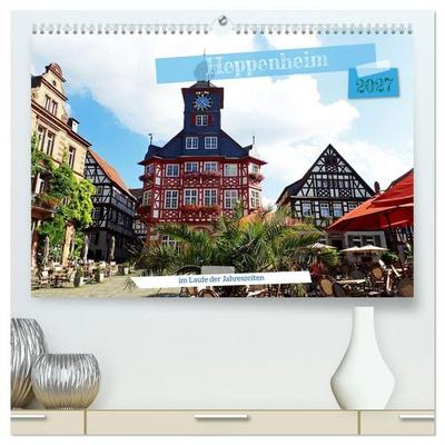 Heppenheim im Laufe der Jahreszeiten (hochwertiger Premium Wandkalender 2027 DIN A2 quer), Kunstdruck in Hochglanz