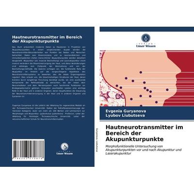 Hautneurotransmitter im Bereich der Akupunkturpunkte, Taschenbuch von Evgenia Guryanova,Lyubov Liubutseva, Verlag Unser Wissen, 978-620-3-57087-8