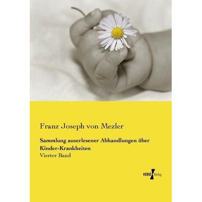 Sammlung auserlesener Abhandlungen über Kinder-Krankheiten, Taschenbuch von Franz Joseph Mezler, Vero Verlag, 978-3-7372-0993-9