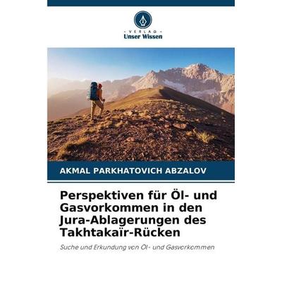 Perspektiven für Öl- und Gasvorkommen in den Jura-Ablagerungen des Takhtakaïr-Rücken, Taschenbuch von Akmal Parkhatovich Abzalov, Verlag Unser Wissen,