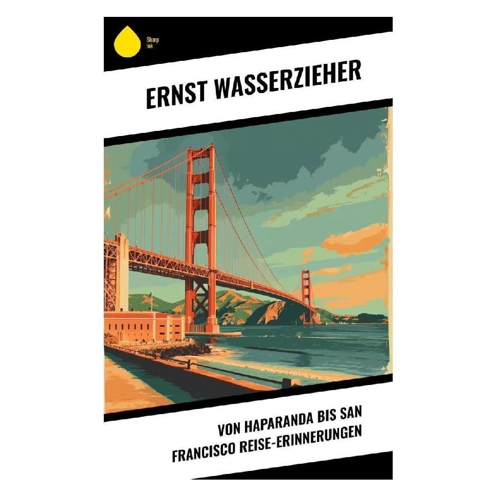 Sharp Ink Von Haparanda bis San Francisco Reise-Erinnerungen (Deutsch, Softcover, Ernst Wasserzieher) (57017827)