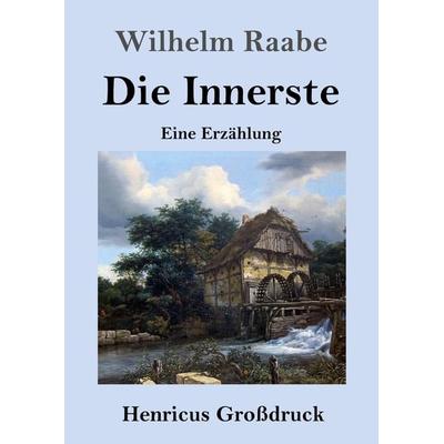 Die Innerste (Großdruck), Taschenbuch von Wilhelm Raabe, BoD - Books on Demand, 978-3-8478-5144-8