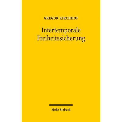 Intertemporale Freiheitssicherung, Taschenbuch von Gregor Kirchhof, Mohr Siebeck, 978-3-16-161321-0