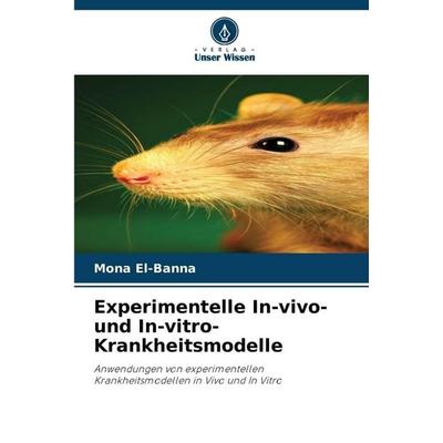 Experimentelle In-vivo- und In-vitro-Krankheitsmodelle, Taschenbuch von Mona El-Banna, Verlag Unser Wissen, 978-620-9-58045-1