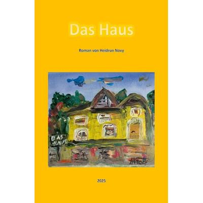 Das Haus, Taschenbuch von Heidrun Novy, Epubli, 978-3-8190-2255-5