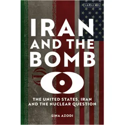 Iran and the Bomb, Sachbücher von Sina Azodi