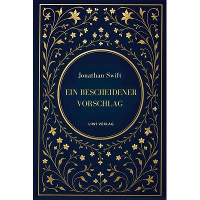 Jonathan Swift: Ein bescheidener Vorschlag, Taschenbuch von Swift Jonathan, Liwi Literatur- Und Wissenschaftsverlag, 978-3-7538-0164-3
