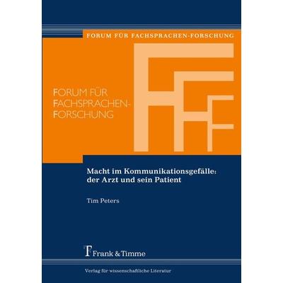 Macht im Kommunikationsgefälle: der Arzt und sein Patient, Taschenbuch von Tim Peters, Frank & Timme, 978-3-86596-181-5