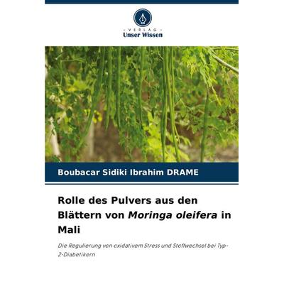 Rolle des Pulvers aus den Blättern von Moringa oleifera in Mali, Taschenbuch von Boubacar Sidiki Ibrahim DRAME, Verlag Unser Wissen, 978-620-7-24314-3