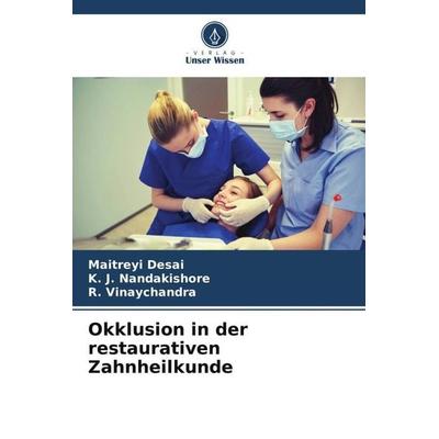 Okklusion in der restaurativen Zahnheilkunde, Taschenbuch von Maitreyi Desai,K. J. Nandakishore,R. Vinaychandra, Verlag Unser Wissen,