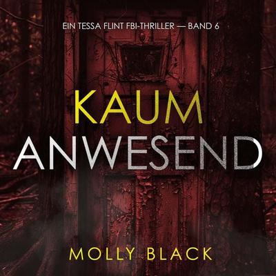 Kaum anwesend (Ein Tessa Flint FBI-Thriller — Band 6) - Molly Black, Audio, 9798261408444