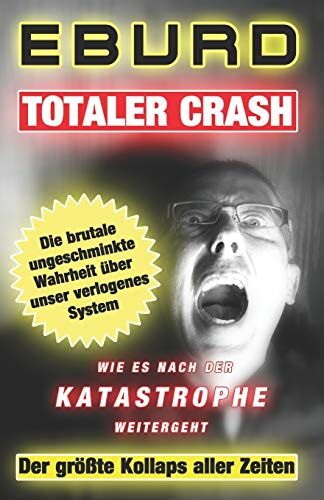EBURD - Totaler Crash - Der größte Kollaps aller Zeiten: Die brutale ungeschminkte Wahrheit über unser verlogenes System - Wie es nach der Katastrophe weitergeht (Eburd, Band 1) - Preis vom 10.10.2026 11:48:34 h