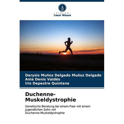 Duchenne-Muskeldystrophie, Taschenbuch von Darysis Muñoz Delgado Muñoz Delgado,Ania Denis Valdés,Iris Depestre Quintana, Verlag Unser Wissen,