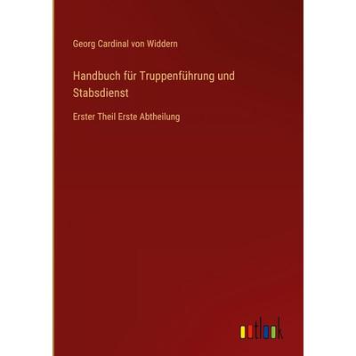Handbuch für Truppenführung und Stabsdienst, Gebundene Ausgabe von Georg Cardinal Widdern, Outlook, 978-3-368-55132-2