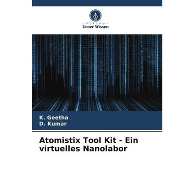 Atomistix Tool Kit - Ein virtuelles Nanolabor, Taschenbuch von K. Geetha,D. Kumar, Verlag Unser Wissen, 978-620-5-45363-6