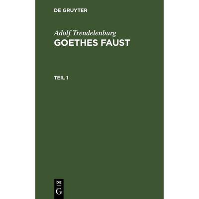Goethes Faust. Teil 1, Gebundene Ausgabe von Adolf Trendelenburg, De Gruyter, 978-3-11-233351-8